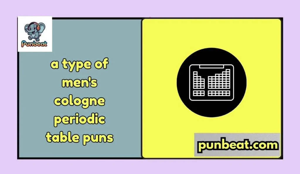 a type of men's cologne periodic table puns
